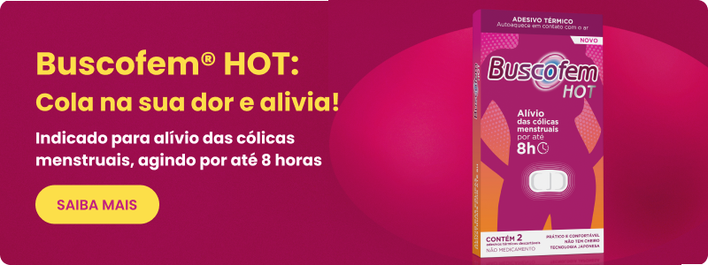 Buscofem Hot: Cola na sua dor e alivia! Indicado para alívio das cólicas menstruais, agindo por até 8 horas